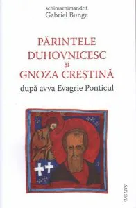 Părintele duhovnicesc și gnoza creștină după avva Evagrie Ponticul de Gabriel Bunge