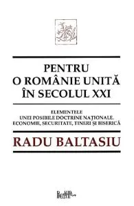 Pentru o romanie unita in secolul XXI de Radu Baltasiu