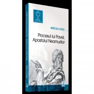 Procesul lui Pavel, Apostolul neamurilor de Mircea Dutu
