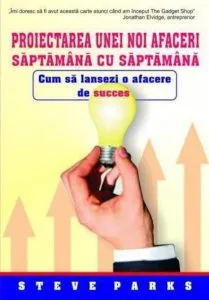 Proiectarea unei noi afaceri saptamana cu saptamana de Steve Parks