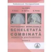 Protezarea mobilizabila scheletata combinata. Aspecte de practibilitate, volumul 2 de Ion Coca