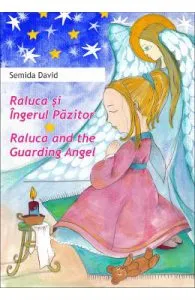 Raluca si Ingerul Pazitor. Raluca and the Guarding Angel de Semida David