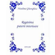 Regasirea puterii interioare (Editie Princeps) de Niculina Gheorghita