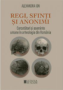 Regi, sfinti si anonimi. Cercetatori si oseminte umane in arheologia din Romania