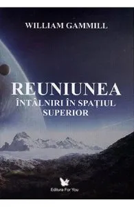 Reuniunea. Intalniri in spatiul superior de William Gammill