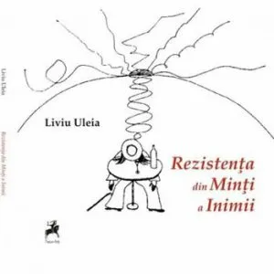 Rezistenta din minti a inimii de Liviu Uleia