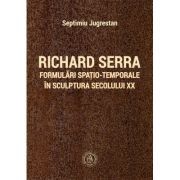 Richard Serra. Formulari spatio-temporale in sculptura secolului 20