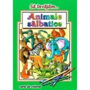 Sa invatam... Animale salbatice. Carte de Colorat de Dana Popescu