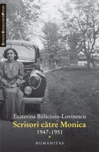 Scrisori catre Monica 1947-1951 de Ecaterina Balacioiu-Lovinescu