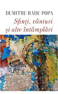 Sfinti, vanturi si alte intamplari de Dumitru Radu Popa