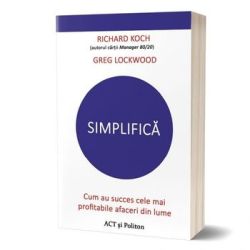 Simplifica. Cum au succes cele mai profitabile afaceri din lume