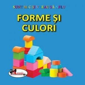 Sunt mic si vreau sa aflu - Forme si culori