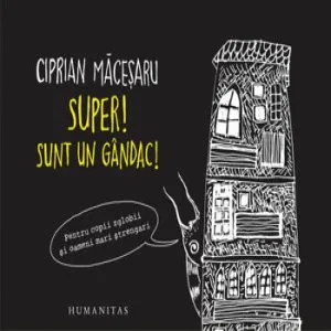 Super! Sunt un gandac! Pentru copii zglobii si oameni mari strengari de Ciprian Macesaru