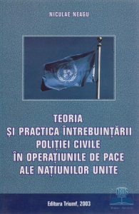 Teoria si practica intrebuintarii politiei civile in operatiunile de pace ale N.U.