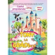 Tony la gradinita. Caietul prescolarului. Grupa mica