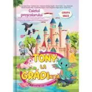 Tony la gradinita. Caietul prescolarului. Grupa mica de Cristina Ipate-Toma