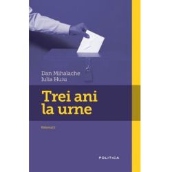 Trei ani la urne. Volumul I