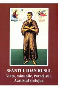 Viata, minunile, Paraclisul, Acatistul si slujba de Sfantul Ioan Rusul