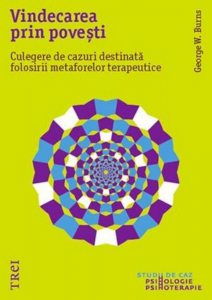 Vindecarea prin povesti. Culegere de cazuri destinata folosirii metaforelor terapeutice