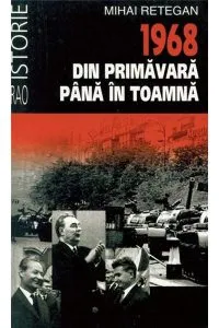 1968 din primavara pana in toamna de Mihai Retegan