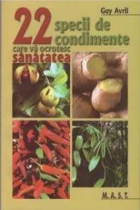 22 specii de condimente care va ocrotesc sanatatea de Guy Avril
