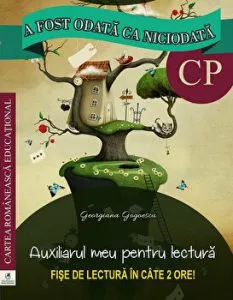 A fost odata ca niciodata. Clasa pregatitoare. Auxiliarul meu pentru lectura. Fise de lectura in cate 2 ore! de Georgiana Gogoescu