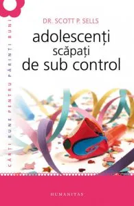 Adolescenti scapati de sub control. Editia a II-a de Scott P. Sells