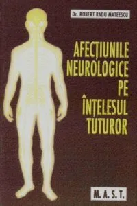 Afectiunile neurologice pe intelesul tuturor de Robert Radu Mateescu