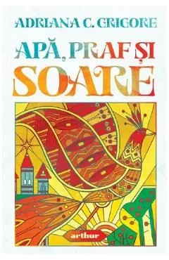 Apa, praf si soare de Adriana C. Grigore