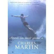 Atunci am auzit glasul ei. Seria Trezire 1 de Charles Martin