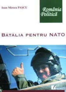 Batalia pentru NATO de Ioan Mircea Pascu