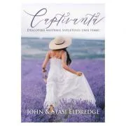 Captivanta. Descopera misterul sufletului unei femei de John Eldredge