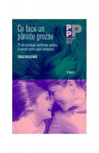 Ce face un părinte grozav. 75 de strategii verificate pentru a crește niște copii fantastici