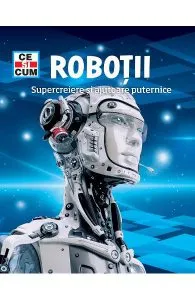 Ce si cum. Robotii, supercreiere si ajutoare puternice de Bernd Flessner