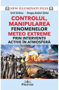 Controlul, manipularea fenomenelor meteo extreme prin interventii active in atmosfera de Emil Strainu