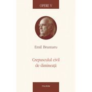Crepusculul civil de dimineata. Opere V