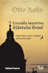 Cruciada impotriva Sfantului Graal. Lupta dintre catari, templieri si Biserica Romei