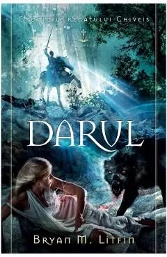 Darul. Seria Cronicile regatului Chiveis Vol.2 de Bryan M. Litfin