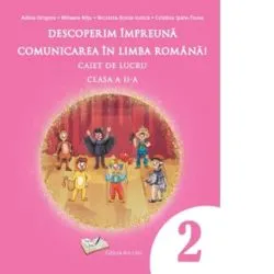 Descoperim impreuna comunicarea in limba romana - caiet de lucru cls. a II-a de Adina Grigore