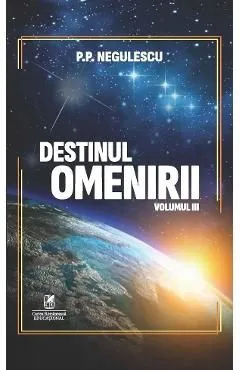 Destinul omenirii Vol.3 de P. P. Negulescu