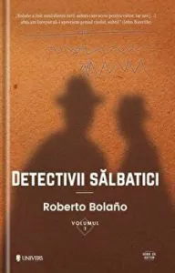 Detectivii salbatici. Volumul 1 de Bolano Roberto