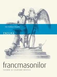 Enigma francmasonilor. Istorie ??i legaturi mistice de Tim Wallace-Murphy