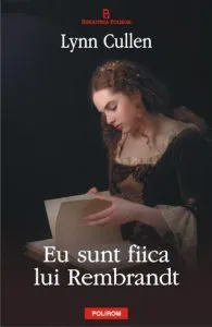 Eu sunt fiica lui Rembrandt de Lynn Cullen