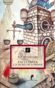 Facultatea lucrurilor de prisos de Iuri Dombrovski