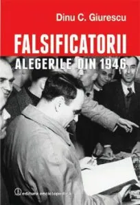Falsificatorii. Alegerile Din 1946 de Dinu C. Giurescu