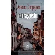 Ferragosto – Antoine Compagnon de Antoine Compagnon