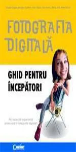 Fotografia digitala - Ghid pentru incepatori de Joseph Ciaglia
