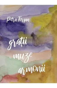 Gratii. Muze. Armonii de Petra Torsan