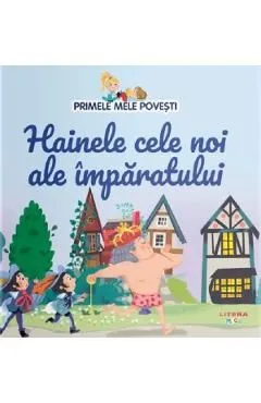 Hainele cele noi ale imparatului. Primele mele povesti de Autor Anonim