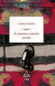 In cautarea centrului pierdut de Corina Ciocarlie